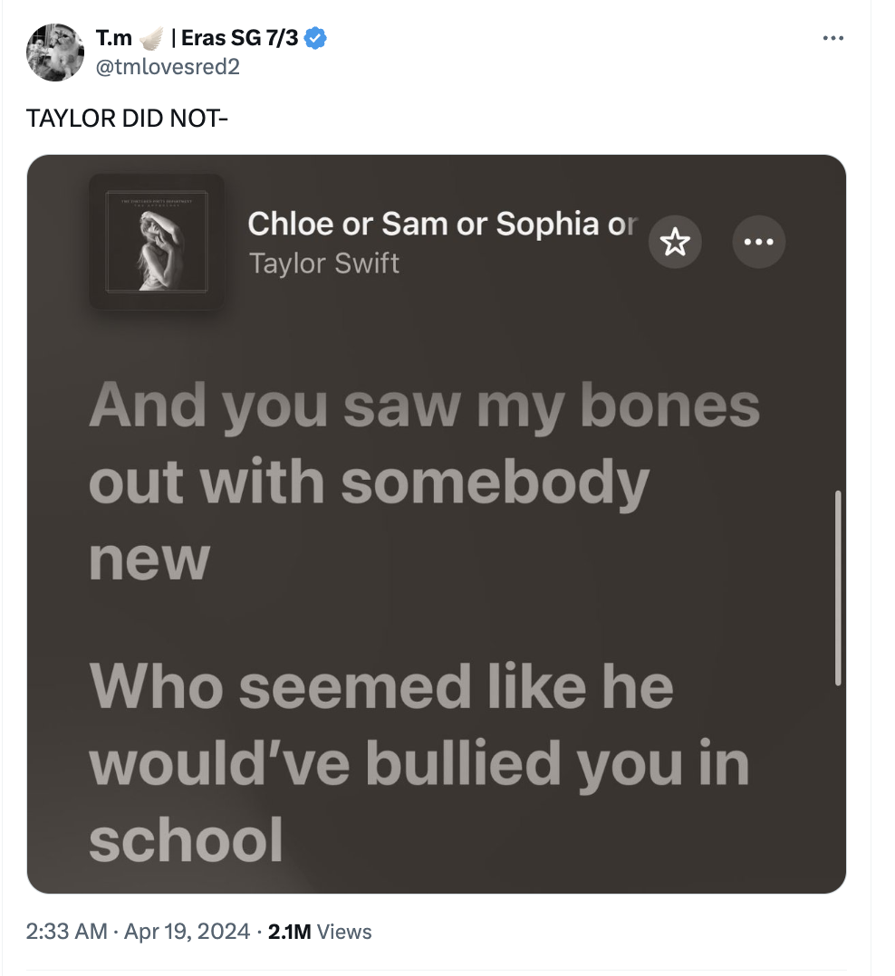 screenshot - T.m | Eras Sg 73 Taylor Did Not Chloe or Sam or Sophia or Taylor Swift 8 And you saw my bones out with somebody new Who seemed he would've bullied you in school 2.1M Views